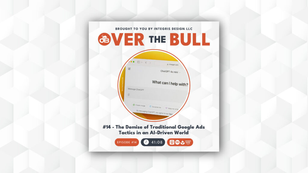 A podcast cover for “Over The Bull” featuring episode 14, titled “The Demise of Traditional Google Ads Tactics in an AI-Driven World.” The center shows a computer screen displaying a chatbot interface.