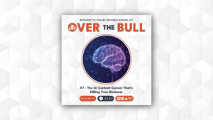 Podcast cover for Over the Bull featuring a digital illustration of a brain in blue and purple tones, episode title #7 – The AI Content Cancer Thats Killing Your Business, and playback icons at the bottom.