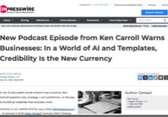 Screenshot of a news article titled New Podcast Episode from Ken Carroll Warns Businesses: In a World of AI and Templates, Credibility Is the New Currency on EIN Presswire’s website.